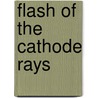 Flash of the Cathode Rays by Per F. Dahl