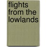 Flights From The Lowlands by Florence Morris Rose