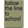 Follow The Line To School door Laura Ljungkvist