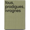 Fous, Prodigues, Ivrognes by Thierry Nootens