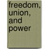 Freedom, Union, and Power