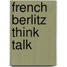 French Berlitz Think Talk by Berlitz Publishing Company