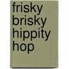 Frisky Brisky Hippity Hop door Susan Lurie