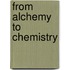 From Alchemy To Chemistry