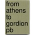 From Athens To Gordion Pb