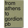 From Athens To Gordion Pb by Keith DeVries