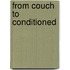 From Couch to Conditioned