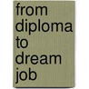 From Diploma To Dream Job door Mauri Artz