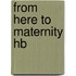From Here To Maternity Hb