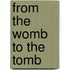 From the Womb to the Tomb