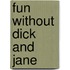 Fun Without Dick And Jane