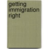 Getting Immigration Right door Onbekend