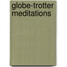 Globe-trotter Meditations by Teresa Sells