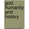 God, Humanity And History door Robert Chazan