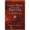 Good News on the Frontier by Thomas H. Campbell