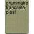Grammaire Francaise Plus!