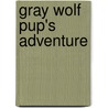 Gray Wolf Pup's Adventure by Stephanie Smith