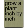 Grow a Plant Inch by Inch door Sandy Richter