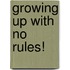 Growing Up with No Rules!