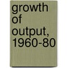 Growth Of Output, 1960-80 door Organization For Economic Cooperation And Development Oecd