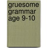 Gruesome Grammar Age 9-10 door Louis Fidge