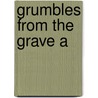 Grumbles From The Grave A by Heinlein Robert