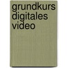 Grundkurs Digitales Video door Robert Klaßen