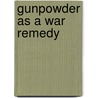 Gunpowder As A War Remedy door John Henry Clarke