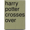 Harry Potter Crosses Over door Nancy Seghers
