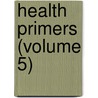 Health Primers (Volume 5) by John Langdon Haydon Langdon-Down