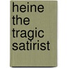 Heine The Tragic Satirist door Siegbert Solomon Prawer