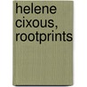 Helene Cixous, Rootprints door Mireille Calle-Gruber