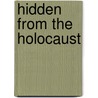 Hidden From The Holocaust door Kerry Bluglass