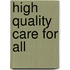 High Quality Care For All