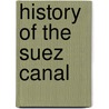 History Of The Suez Canal by Ferdinand De Lesseps