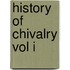 History of Chivalry Vol I