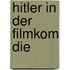 Hitler In Der Filmkom Die