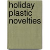 Holiday Plastic Novelties by Charlene Pinkerton