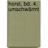 Horst, Bd. 4: UmSchwärmt door Rochus Hahn