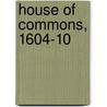 House Of Commons, 1604-10 door Wallace Notestein