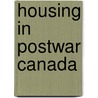 Housing In Postwar Canada door John R. Miron