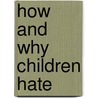 How And Why Children Hate door Ved Varma