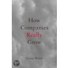 How Companies Really Grow door Ciaran Walsh
