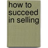How To Succeed In Selling by Alfred Tack