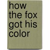 How the Fox Got His Color door Megan Gibbs