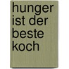 Hunger Ist Der Beste Koch door Waltraud Mair