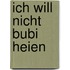 Ich Will Nicht Bubi Heien