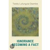 Ignorance Becoming A Fact door Teddy Lufungula Osembe