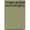Image-Guided Neurosurgery door Robert J. Maciunas