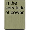 In The Servitude Of Power door Jean-Claudebeir